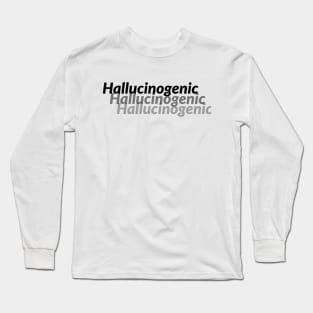 HALLUCINOGENIC Long Sleeve T-Shirt